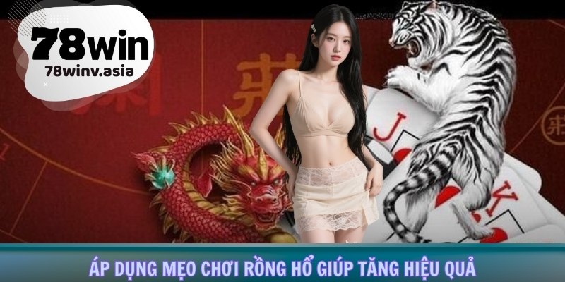 Áp dụng mẹo chơi Rồng Hổ giúp tăng hiệu quả